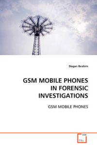 GSM Mobile Phones in Forensic Investigations