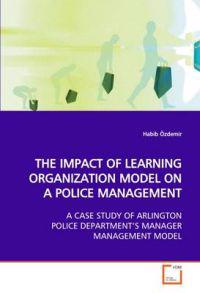 The Impact of Learning Organization Model on a Police Management