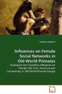 Influences on Female Social Networks in Old-World Primates
