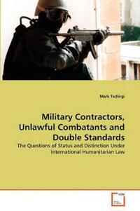 Military Contractors, Unlawful Combatants and Double Standards