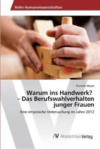 Warum ins Handwerk? - Das Berufswahlverhalten junger Frauen