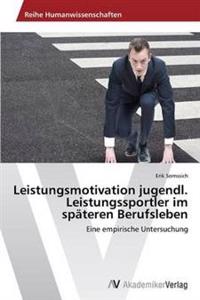 Leistungsmotivation jugendl. Leistungssportler im späteren Berufsleben