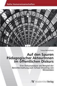 Auf den Spuren Pädagogischer AkteurInnen im öffentlichen Diskurs