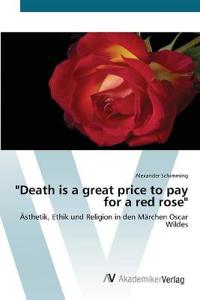 "Death is a great price to pay for a red rose"