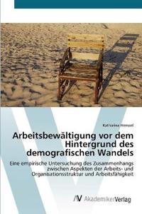 Arbeitsbewältigung vor dem Hintergrund des demografischen Wandels