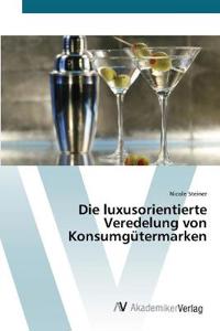 Die luxusorientierte Veredelung von Konsumgütermarken