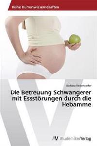 Die Betreuung Schwangerer mit Essstörungen durch die Hebamme