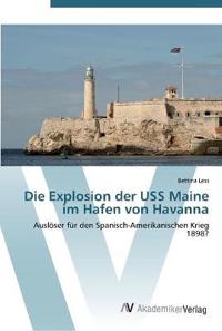 Die Explosion der USS Maine im Hafen von Havanna