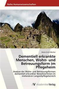 Dementiell erkrankte Menschen, Wohn- und Betreuungsform im Pflegeheim