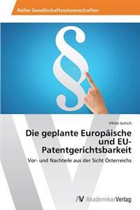 Die geplante Europäische und EU-Patentgerichtsbarkeit