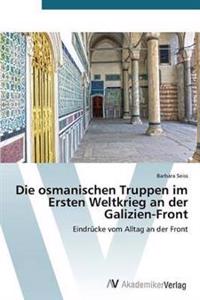 Die osmanischen Truppen im Ersten Weltkrieg an der Galizien-Front