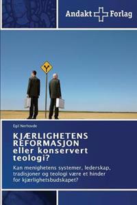 KJÆRLIGHETENS REFORMASJON eller konservert teologi?