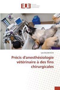 Précis d'anesthésiologie vétérinaire à des fins chirurgicales