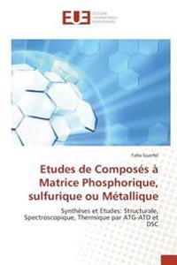 Etudes de Composés à Matrice Phosphorique, sulfurique ou Métallique