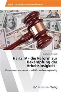 Hartz IV - die Reform zur Bekämpfung der Arbeitslosigkeit -