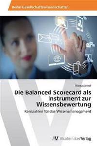 Die Balanced Scorecard als Instrument zur Wissensbewertung