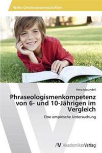 Phraseologismenkompetenz von 6- und 10-Jährigen im Vergleich