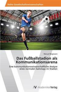 Das Fussballstadion als Kommunikationsarena