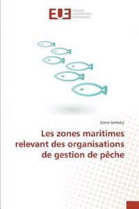 Les zones maritimes relevant des organisations de gestion de pêche