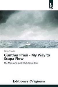 Günther Prien - My Way to Scapa Flow