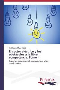 El sector eléctrico y los obstáculos a la libre competencia. Tomo II