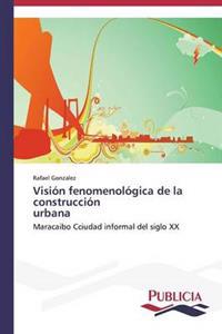Visión fenomenológica de la construcción urbana