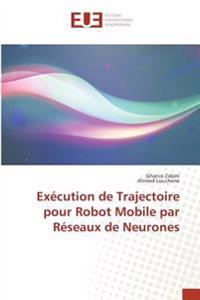 Exécution de Trajectoire pour Robot Mobile par Réseaux de Neurones