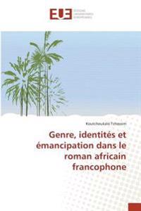 Genre, identités et émancipation dans le roman africain francophone