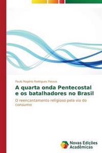A quarta onda Pentecostal e os batalhadores no Brasil
