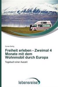 Bokomslag för "Freiheit erleben - Zweimal 4 Monate mit dem Wohnmobil durch Europa"