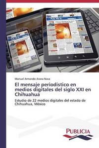 El mensaje periodístico en medios digitales del siglo XXI en Chihuahua