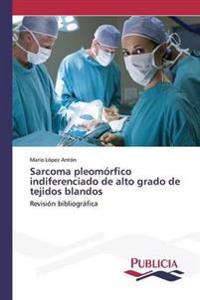 Sarcoma pleomórfico indiferenciado de alto grado de tejidos blandos