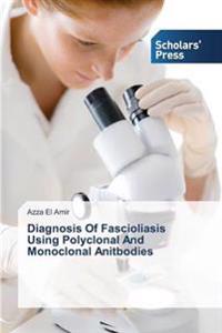 Diagnosis Of Fascioliasis Using Polyclonal And Monoclonal Anitbodies