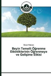 Beyin Temelli Ögrenme Etkinliklerinin Ögrenmeye ve Gelisime Etkisi