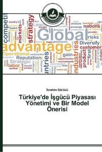 Türkiye'de Isgücü Piyasasi Yönetimi ve Bir Model Önerisi