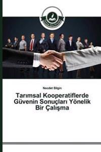 Tarimsal Kooperatiflerde Güvenin Sonuçlari Yönelik Bir Çalisma