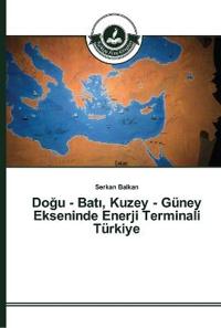 Dogu - Bati, Kuzey - Güney Ekseninde Enerji Terminali Türkiye