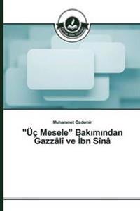 "Üç Mesele" Bakimindan Gazzâlî ve Ibn Sînâ