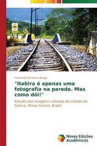 "Itabira é apenas uma fotografia na parede. Mas como dói!"