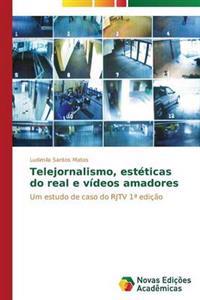 Telejornalismo, estéticas do real e vídeos amadores