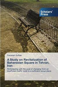 A Study on Revitalization of Baharestan Square in Tehran, Iran