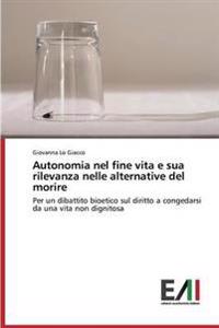 Autonomia nel fine vita e sua rilevanza nelle alternative del morire