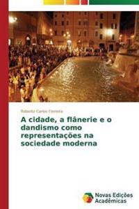 A cidade, a flânerie e o dandismo como representações na sociedade moderna