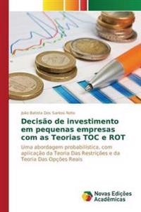 Decisão de investimento em pequenas empresas com as Teorias TOC e ROT
