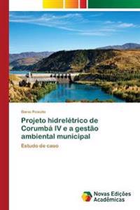 Projeto hidrelétrico de Corumbá IV e a gestão ambiental municipal