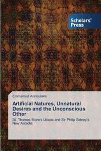 Artificial Natures, Unnatural Desires and the Unconscious Other