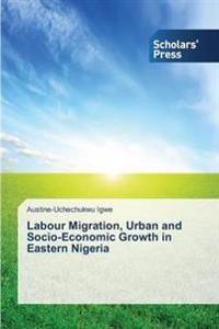 Labour Migration, Urban and Socio-Economic Growth in Eastern Nigeria