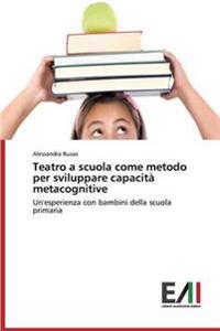 Teatro a scuola come metodo per sviluppare capacità metacognitive