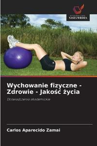 Wychowanie fizyczne - Zdrowie - Jakośc życia