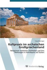 Kultpraxis im archaischen Großgriechenland